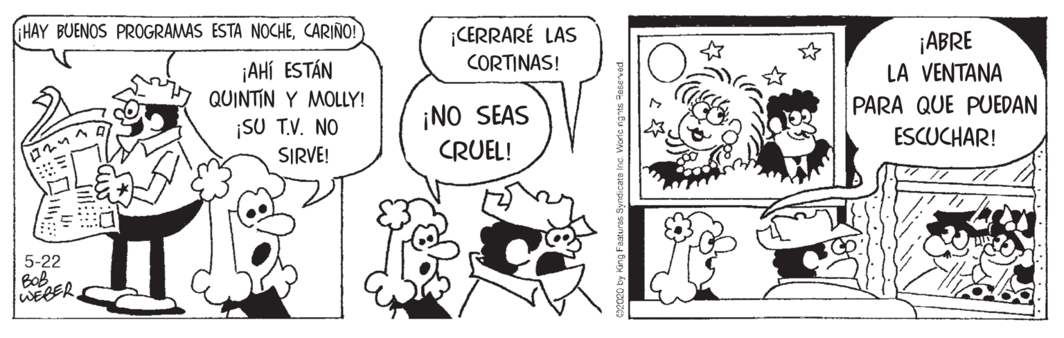 Line OCR: HAY BUENOS PROGRAMAS ESTA NOCHECARIÑO! ¡CERRARÉ LAS ¡AHÍ ESTÁN QUINTIN Y MOLLY! ¡ABRE LA VENTANA PARA QUE PUEDAN CORTINAS! ¡NO SEAS ¡SU T.V. NO SIRVE! ? CRUEL! ESCUCHAR! 5-22 BoB WEBER HAY BUENOS PROGRAMAS ESTA NOCHECARIÑO! ¡CERRARÉ LAS ¡AHÍ ESTÁN QUINTIN Y MOLLY! ¡ABRE LA VENTANA PARA QUE PUEDAN CORTINAS! ¡NO SEAS ¡SU T.V. NO SIRVE! ? CRUEL! ESCUCHAR! 5-22 BoB WEBER