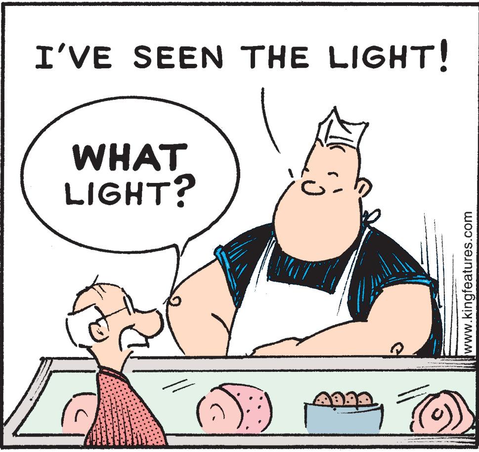 Illustration OCR: I'VE SEEN THE LIGHT! WHAT LIGHT? www.kingfeatures.com I'VE SEEN THE LIGHT! WHAT LIGHT? www.kingfeatures.com