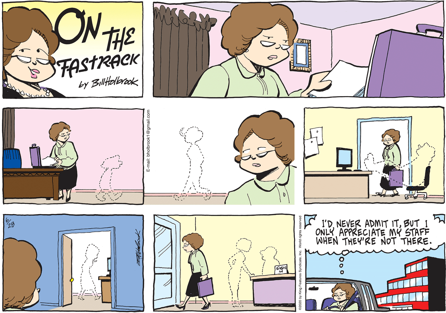 Conversation OCR: ON THE FASTRACK by Billtelbraok I'DBUT I ONLY APPRECIATE MY STAFF WHEN THEY'RE NOT THERE. E-mail: bholbrook1@gmail.com ON THE FASTRACK by Billtelbraok I'DNEVER ADMIT ITBUT I ONLY APPRECIATE MY STAFF WHEN THEY'RE NOT THERE. E-mail: bholbrook1@gmail.com