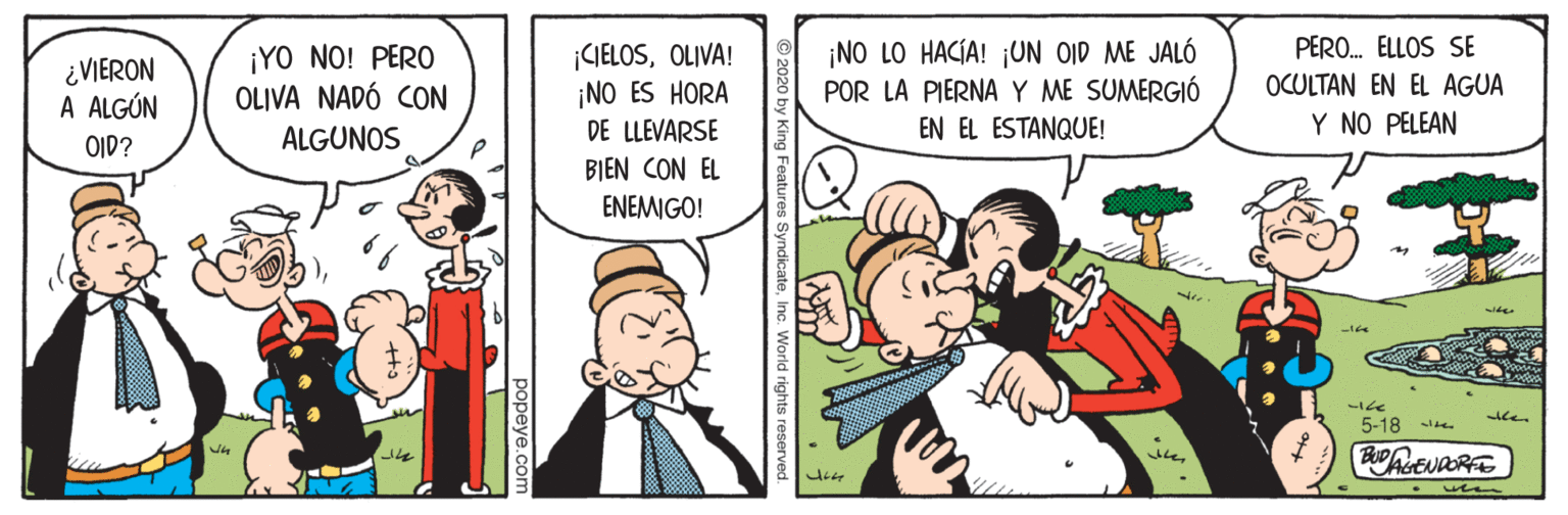 Happy OCR: PERO. ELLOS SE ¿VIERON A ALGÚN ¡YO NO! PERO OLIVA NADÓ CON ALGUNOS ¡GELOSOLIVA! ¡NO ES HORA DE LLEVARSE ¡NO LO HACIA! ¡UN OID ME JALÓ POR LA PIERNA Y ME SUMERGIÓ EN EL ESTANQUE! OCULTAN EN EL AGUA Y NO PELEAN OID? BIEN CON EL ENEMIGO! the 5-18 e. wee oopeye.c PERO. ELLOS SE ¿VIERON A ALGÚN ¡YO NO! PERO OLIVA NADÓ CON ALGUNOS ¡GELOSOLIVA! ¡NO ES HORA DE LLEVARSE ¡NO LO HACIA! ¡UN OID ME JALÓ POR LA PIERNA Y ME SUMERGIÓ EN EL ESTANQUE! OCULTAN EN EL AGUA Y NO PELEAN OID? BIEN CON EL ENEMIGO! the 5-18 e. wee oopeye.c
