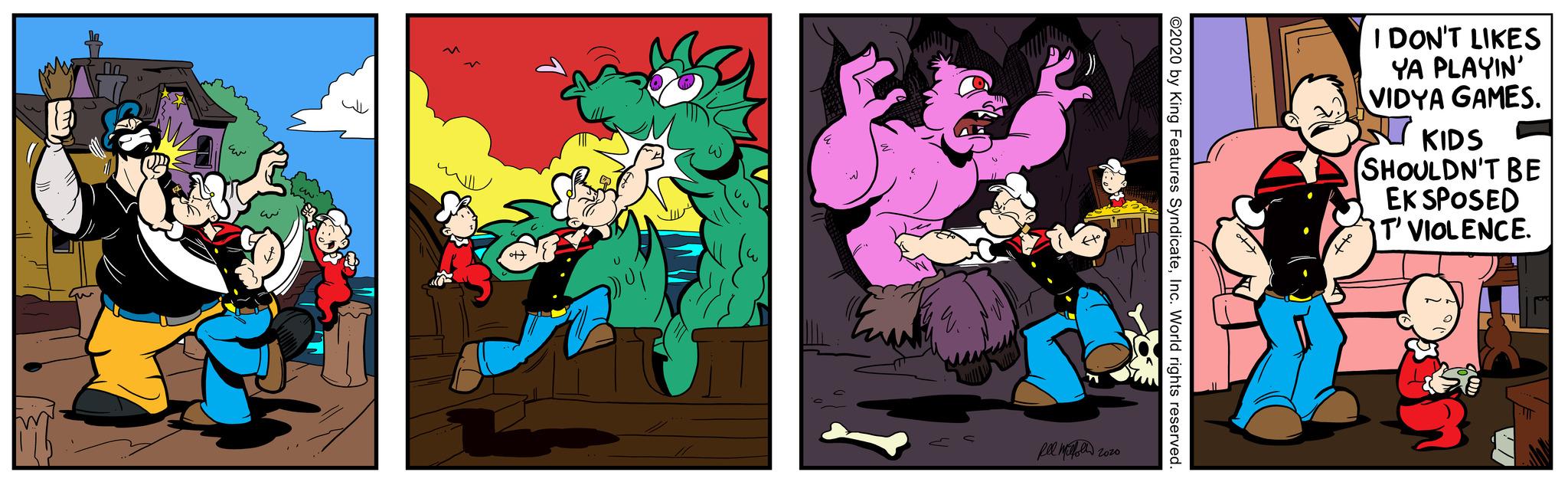 Comics OCR: w y au ott ??? ????? 2020 ©2020 by King Features SyndicateInc. World rights reserved. I DON'T LIKES YA PLAYIN' VIDYA GAMES. H KIDS SHOULDN'T BE EKSPOSED T' VIOLENCE. ott w y au ott ??? ????? 2020 © 2020 by King Features SyndicateInc. World rights reserved . I DON'T LIKES YA PLAYIN ' VIDYA GAMES . H KIDS SHOULDN'T BE EKSPOSED T ' VIOLENCE . ott