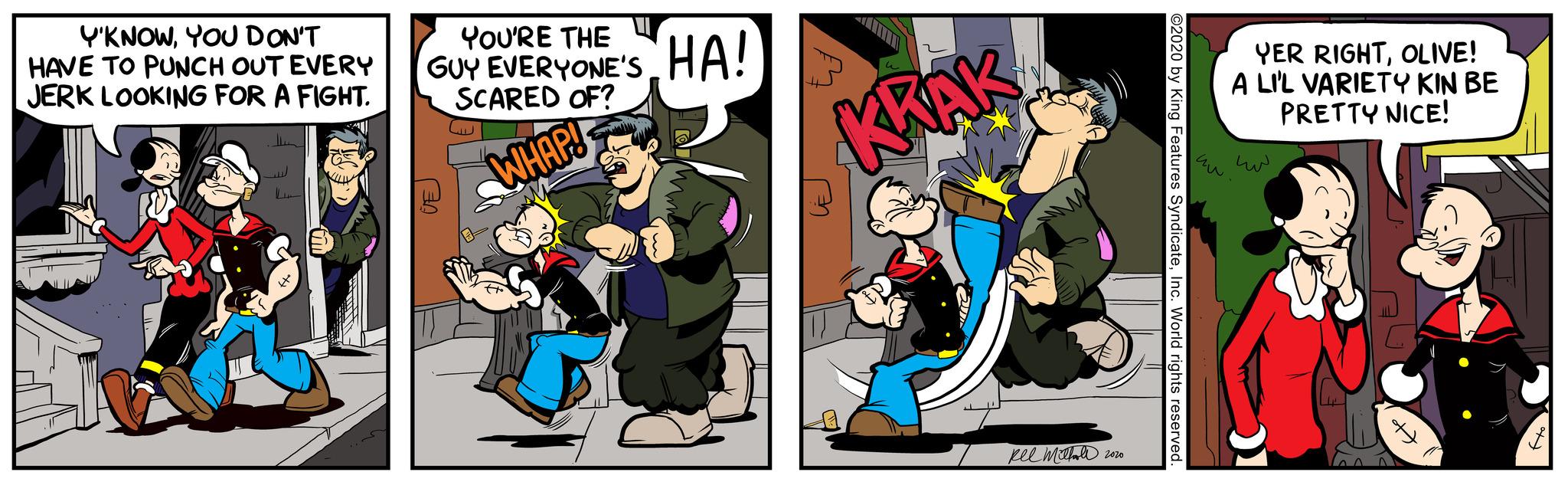 Fiction OCR: Y'KNOWYOU DON'T HAVE TO PUNCH OUT EVERY JERK LOOKING FOR A FIGHT. YOU'RE THE GUY EVERYONE'S HA! SCARED OF? WHAP! 2 u KRAK pel Milholl 2020 YER RIGHTOLIVE! A LI'L VARIETY KIN BE PRETTY NICE! ??? Y'KNOWYOU DON'T HAVE TO PUNCH OUT EVERY JERK LOOKING FOR A FIGHT . YOU'RE THE GUY EVERYONE'S HA ! SCARED OF ? WHAP ! 2 u KRAK pel Milholl 2020 YER RIGHTOLIVE ! A LI'L VARIETY KIN BE PRETTY NICE ! ???
