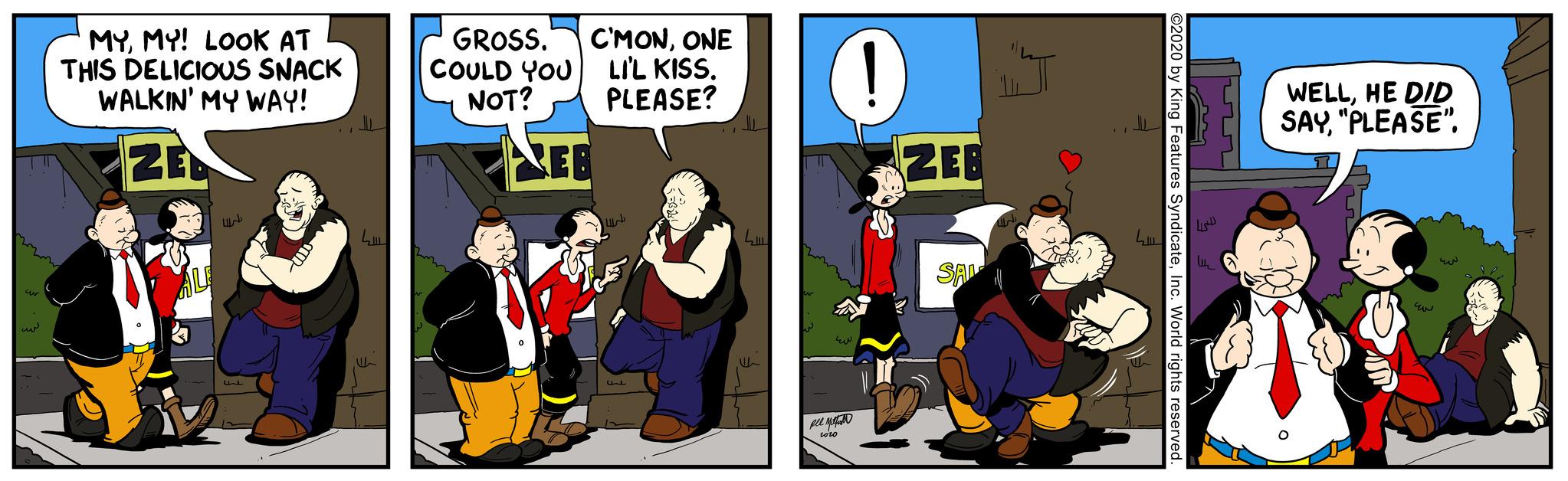 Comic book OCR: cur ??? MYMY! LOOK AT THIS DELICIOUS SNACK WALKIN' MY WAY! ZED ALE ???? ??? LI U GROSS. C'MONONE COULD YOU LI'L KISS. NOT? PLEASE? REB F L C Ree M ! ??? 2010 ZEB SAL J ????? ©2020 by King Features SyndicateInc. World rights reserved. WELLHE DID SAY"PLEASE". ?? ????? cur ??? MYMY ! LOOK AT THIS DELICIOUS SNACK WALKIN ' MY WAY ! ZED ALE ???? ??? LI U GROSS . C'MONONE COULD YOU LI'L KISS . NOT ? PLEASE ? REB F L C Ree M ! ??? 2010 ZEB SAL J ????? © 2020 by King Features SyndicateInc. World rights reserved . WELLHE DID SAY" PLEASE " . ?? ?????