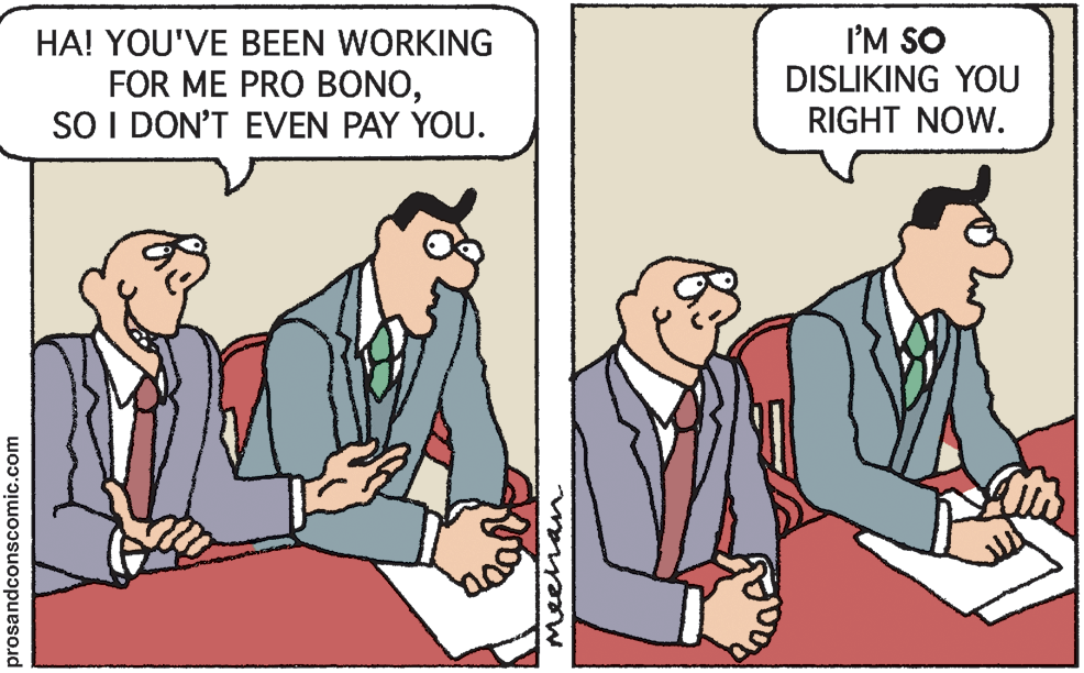 Adaptation OCR: HA! YOU'VE BEEN WORKING FOR ME PRO BONOSO I DON'T EVEN PAY YOU. I'M SO DISLIKING YOU RIGHT NOW. prosandconscomic.com meehan HA! YOU'VE BEEN WORKING FOR ME PRO BONOSO I DON'T EVEN PAY YOU. I'M SO DISLIKING YOU RIGHT NOW. prosandconscomic.com meehan