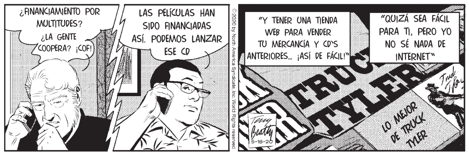 Comics OCR: ¿FANANCIAMIENTO POR MULTITUDES? LAS PELÍCULAS HAN ¿LA GENTE 7COOPERA? ¡COF! SIDO ANANCIADAS ASÍ. PODEMOS LANZAR "Y TENER UNA TIENDA WEB PARA VENDER TU MERCANCÍA Y CD'S ANTERIORES. jASÍ DE FÁCIL!" "QUIZÁ SEA FÁCIL PARA TIPERO YO NO SÉ NADA DE ESE CD TRUC ? ?? INTERNET" Trud DE TRUCK TYLER 5-18-26 LO MEJOR ¿FANANCIAMIENTO POR MULTITUDES? LAS PELÍCULAS HAN ¿LA GENTE 7COOPERA? ¡COF! SIDO ANANCIADAS ASÍ. PODEMOS LANZAR "Y TENER UNA TIENDA WEB PARA VENDER TU MERCANCÍA Y CD'S ANTERIORES. jASÍ DE FÁCIL!" "QUIZÁ SEA FÁCIL PARA TIPERO YO NO SÉ NADA DE ESE CD TRUC ? ?? INTERNET" Trud DE TRUCK TYLER 5-18-26 LO MEJOR