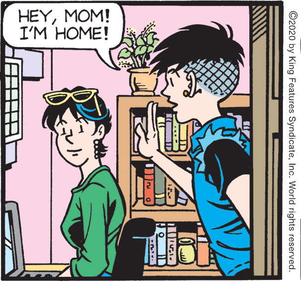 Illustration OCR: HEYMOM! I'M HOME! ©2020 by King Features SyndicateInc. World rights reserved. HEYMOM! I'M HOME! ©2020 by King Features SyndicateInc. World rights reserved.