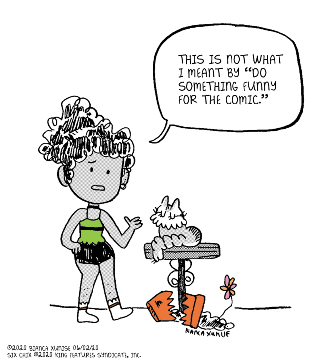 Human body OCR: THIS IS NOT WHAT I MEANT BY “DO SOMETHING FUUNNY FOR THE COMIC." PIANCA XUNUE ©2020 BIANCA XUNISE O6/02/20 SIX CHIX ©2020 KING FEATURES SYNDICATEINc. THIS IS NOT WHAT I MEANT BY “DO SOMETHING FUUNNY FOR THE COMIC." PIANCA XUNUE ©2020 BIANCA XUNISE O6/02/20 SIX CHIX ©2020 KING FEATURES SYNDICATE