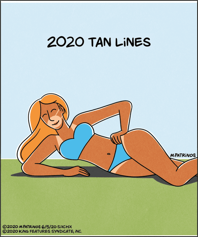 Human leg OCR: 2020 TAN LINES M.PATRINOS ©2020 M.PATRINOS 6/5/2O SIXCHIX ©2020 KING FEATURES SYNDICATEINC. 2020 TAN LINES M.PATRINOS ©2020 M.PATRINOS 6/5/2O SIXCHIX ©2020 KING FEATURES SYNDICATE
