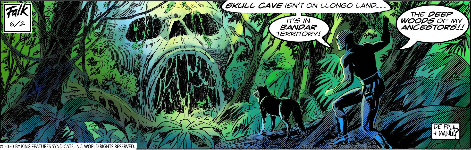 Painting OCR: SKULL CAVE ISN'T ON LLONGO LAND... Falk THE DEEP WOODS OF MY ANÇESTORS!! IT'S IN BANDAR TERRITORY! 6/2 DE PAUL + MANIEY 2020 BY KING FEATURES SYNDICATEINC. WORLD RIGHTS RESERVED. SKULL CAVE ISN'T ON LLONGO LAND... Falk THE DEEP WOODS OF MY ANÇESTORS!! IT'S IN BANDAR TERRITORY! 6/2 DE PAUL + MANIEY 2020 BY KING FEATURES SYNDICATEINC. WORLD RIGHTS RESERVED.