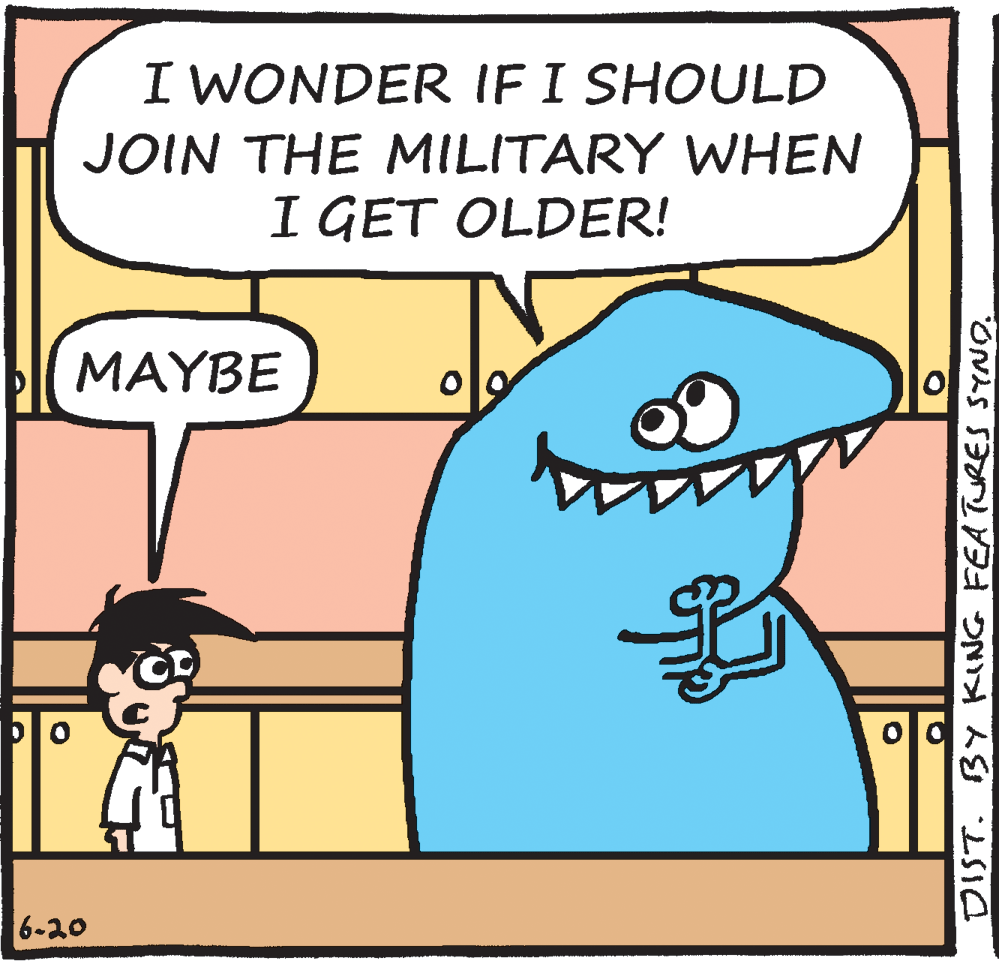 Comics OCR: I WONDER IF I SHOULD JOIN THE MILITARY WHEN I GET OLDER! MAYBE 6-20 DIST. BY KING FEATURES SYNO. I WONDER IF I SHOULD JOIN THE MILITARY WHEN I GET OLDER! MAYBE 6-20 DIST. BY KING FEATURES SYNO.