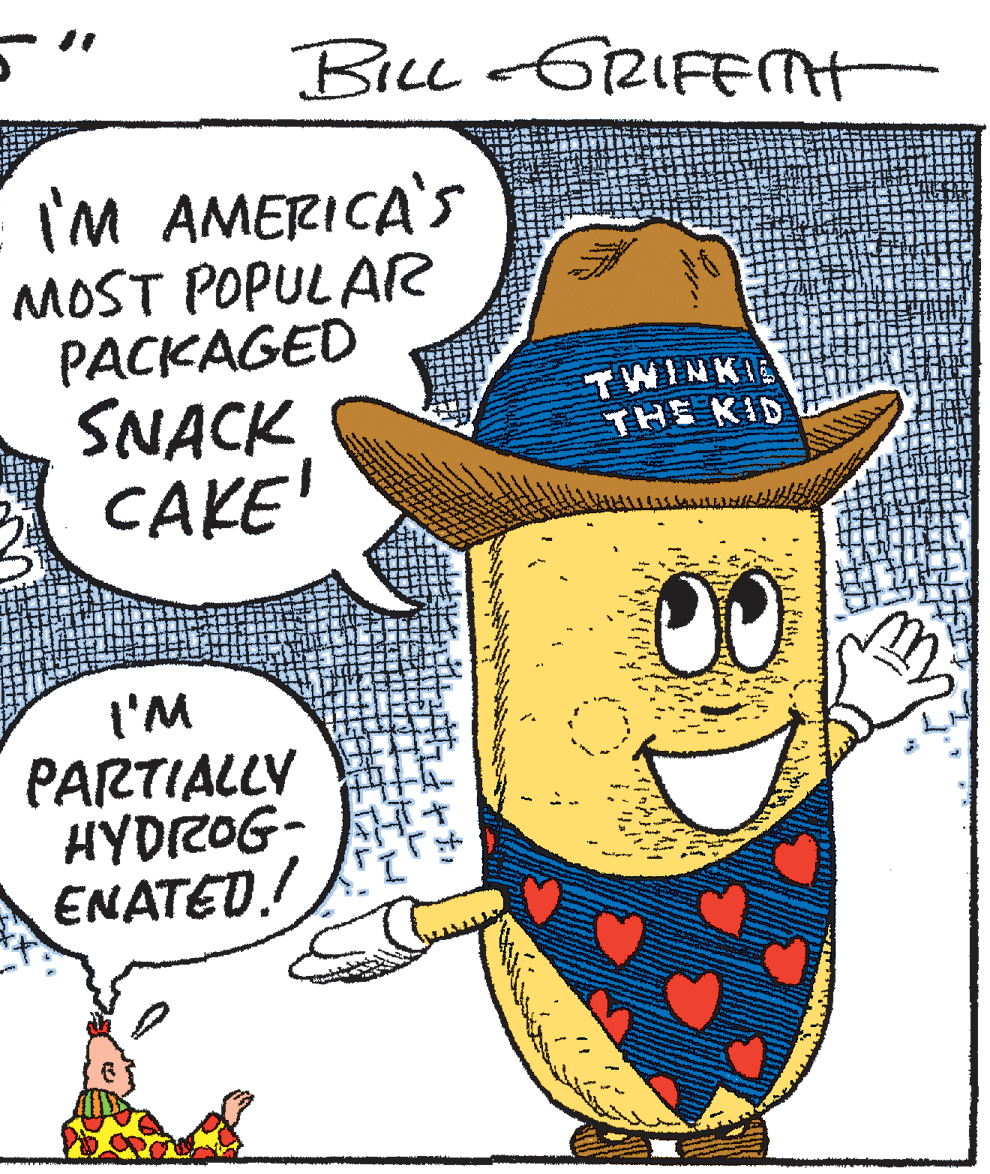 Drawing OCR: Bicl -GRIFEMH I'M AMERICA'S MOST POPUL AR PACKAGED SNACK CAKE TWINKIE THE KID 00 t'M PARTIALLY HYDROG- ENATED.! Bicl -GRIFEMH I'M AMERICA'S MOST POPUL AR PACKAGED SNACK CAKE TWINKIE THE KID 00 t'M PARTIALLY HYDROG- ENATED.!