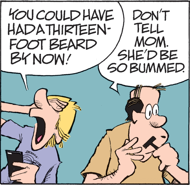 Conversation OCR: YOU COULD HAVE HADATHIRTEEN- FOOT BEARD BK NOW! DON'T TELL MOM. SHE'D BE SO BUMMED. YOU COULD HAVE HADATHIRTEEN- FOOT BEARD BK NOW! DON'T TELL MOM. SHE'D BE SO BUMMED.