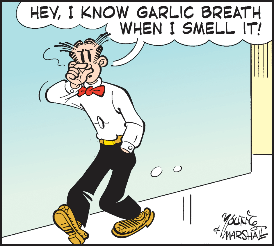 Humour OCR: HEYI KNOW GARLIC BREATH WHEN I SMELL IT! your'e MARSHALE HEYI KNOW GARLIC BREATH WHEN I SMELL IT! your'e MARSHALE