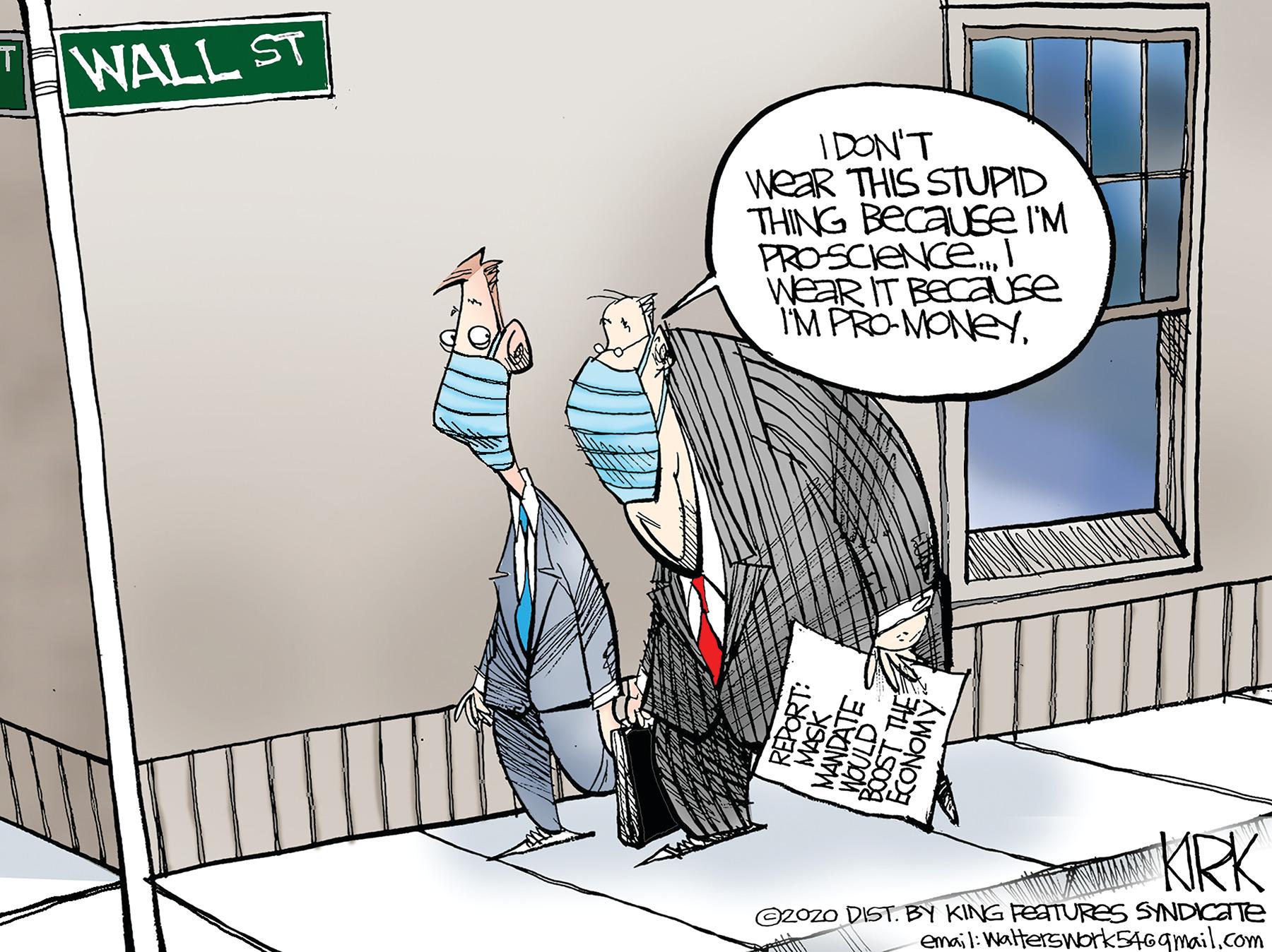 Graphics OCR: WALL ST IDON'T WeaR THIS STUPID THING Because I'M PROSCIENCE..WEAR IT BEcaUse IM PRO-MONEYKRK O2ozo DIST. BY KING FEaTURES SYNDICATE email: Walterswork5469mail.com REPORT: MASK MANDATE AWONO WALL ST IDON'T WeaR THIS STUPID THING Because I'M PROSCIENCE..WEAR IT BEcaUse IM PRO-MONEYKRK O2ozo DIST. BY KING FEaTURES SYNDICATE email: Walterswork5469mail.com REPORT: MASK MANDATE AWONO
