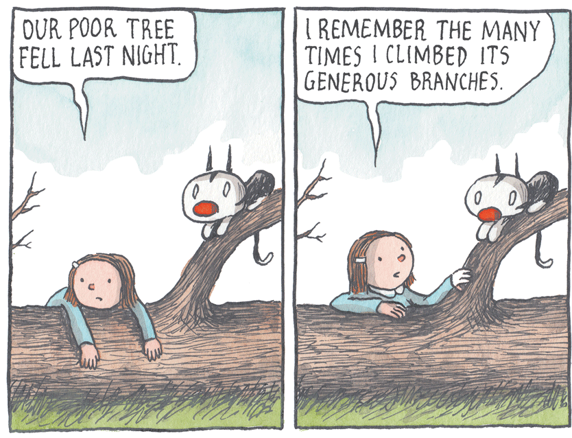 Humour OCR: OUR POOR TREE FELL LAST NIGHT. I REMEMBER THE MANY TIMES I CLIMBED ITS GENEROUS BRANCHES. OUR POOR TREE FELL LAST NIGHT. I REMEMBER THE MANY TIMES I CLIMBED ITS GENEROUS BRANCHES.