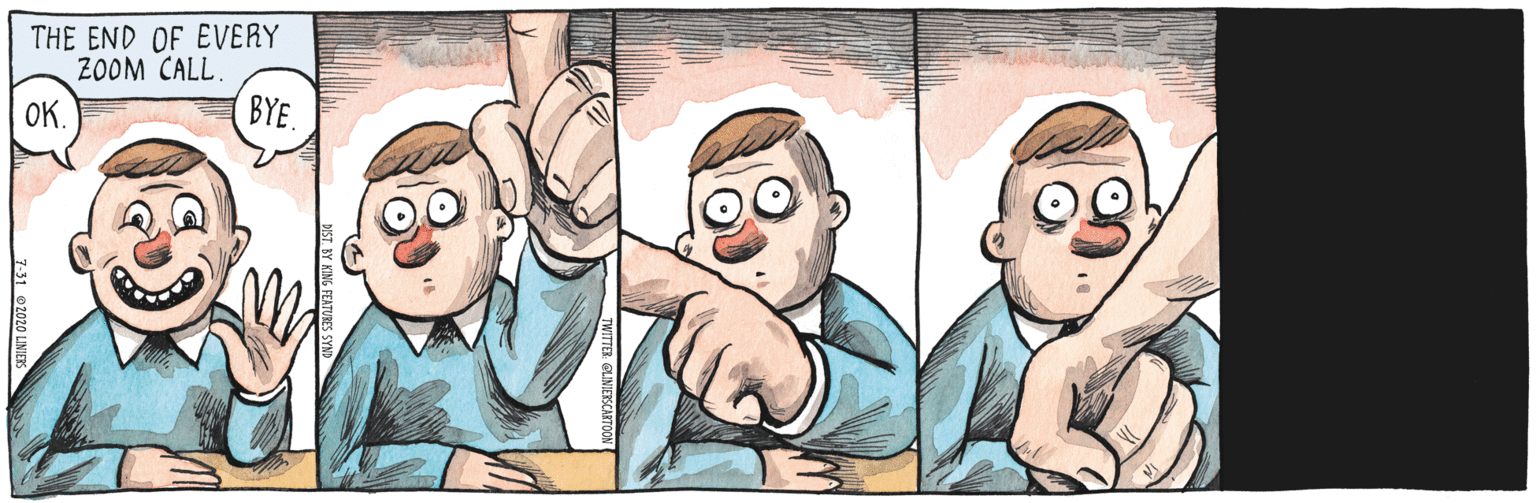 Animated cartoon OCR: THE END OF EVERY ZOOM CALL. OK. BYE 131 01020 LNIEK THE END OF EVERY ZOOM CALL. OK. BYE 131 01020 LNIEK