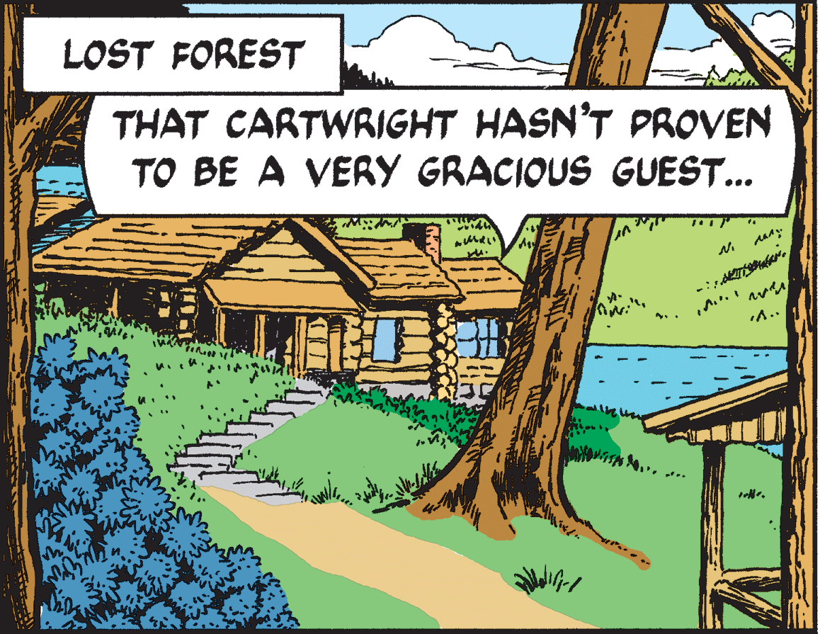 Urban design OCR: LOST FOREST THAT CARTWRIGHT HASN’T PROVEN TO BE A VERY GRACIOUS GUEST... LOST FOREST THAT CARTWRIGHT HASN’T PROVEN TO BE A VERY GRACIOUS GUEST...
