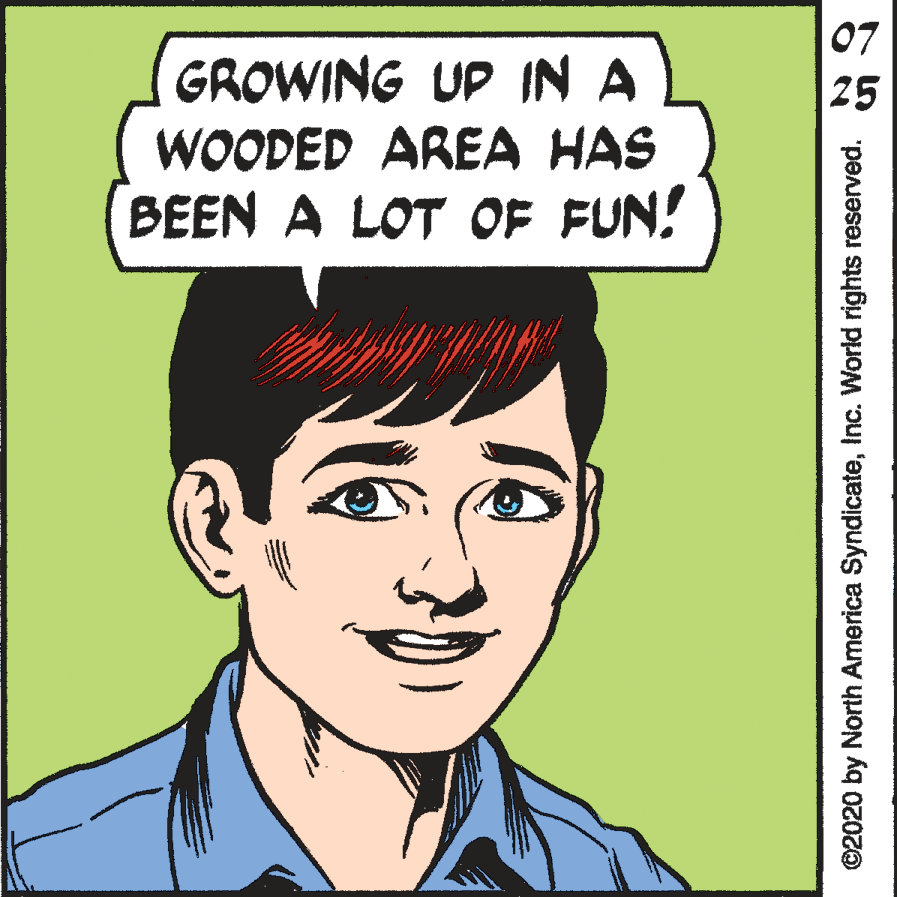 Vertebrate OCR: 07 GROWING UP IN A WOODED AREA HAS BEEN A LOT OF FUN! 25 ©2020 by North America SyndicateInc. World rights reserved. 07 GROWING UP IN A WOODED AREA HAS BEEN A LOT OF FUN! 25 ©2020 by North America SyndicateInc. World rights reserved.