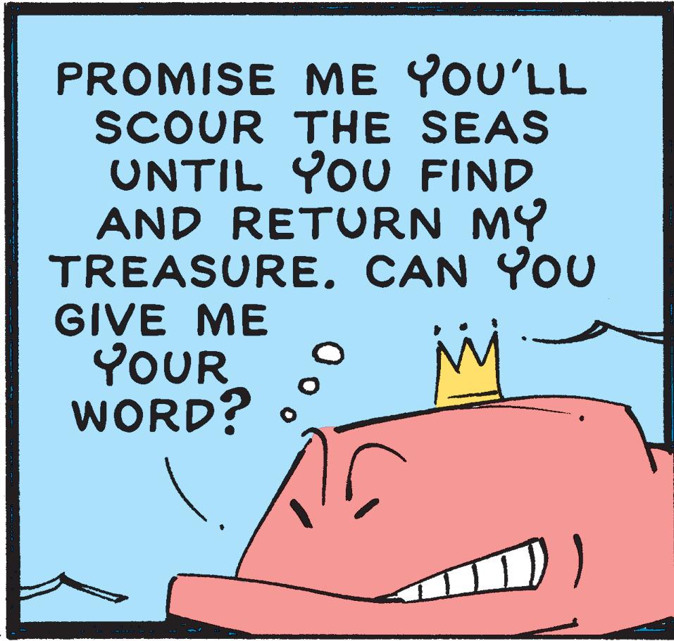 Rectangle OCR: PROMISE ME YOU'LL SCOUR THE SEAS UNTIL YOU FIND AND RETURN MY TREASURE. CAN YOU GIVE ME YOUR WORD? PROMISE ME YOU'LL SCOUR THE SEAS UNTIL YOU FIND AND RETURN MY TREASURE. CAN YOU GIVE ME YOUR WORD?