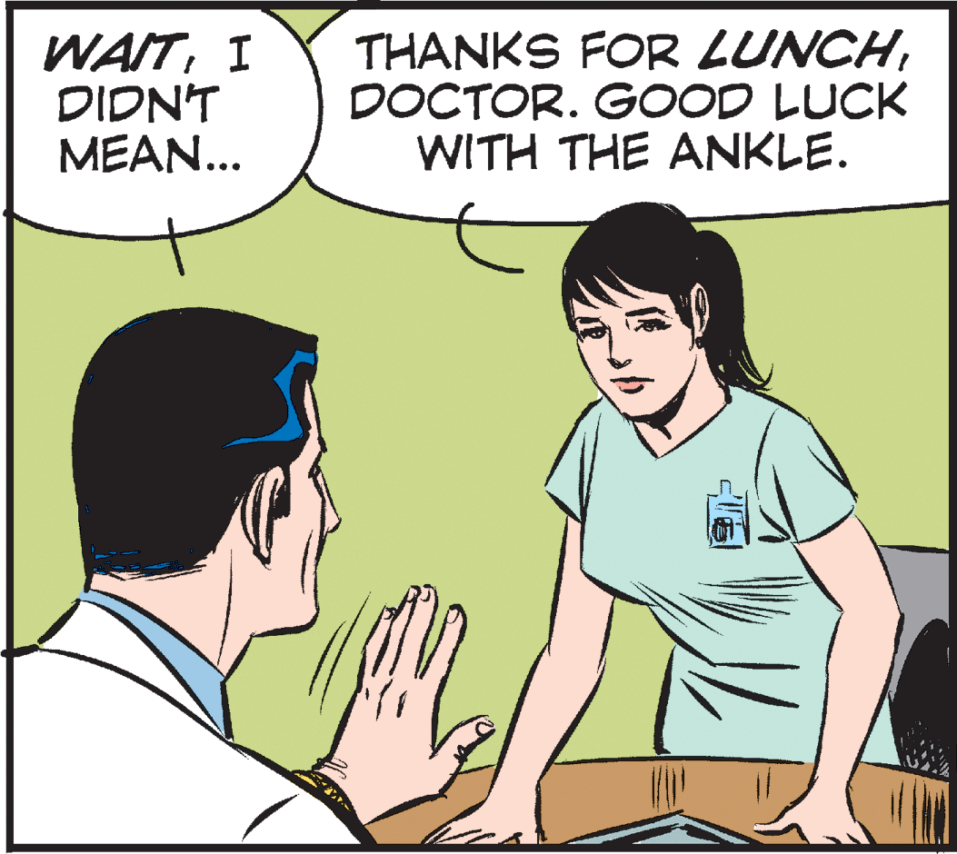 Drawing OCR: WAITI DIDN'T MEAN... THANKS FOR LUNCHDOCTOR. GOOD LUCK WITH THE ANKLE. WAITI DIDN'T MEAN... THANKS FOR LUNCHDOCTOR. GOOD LUCK WITH THE ANKLE.