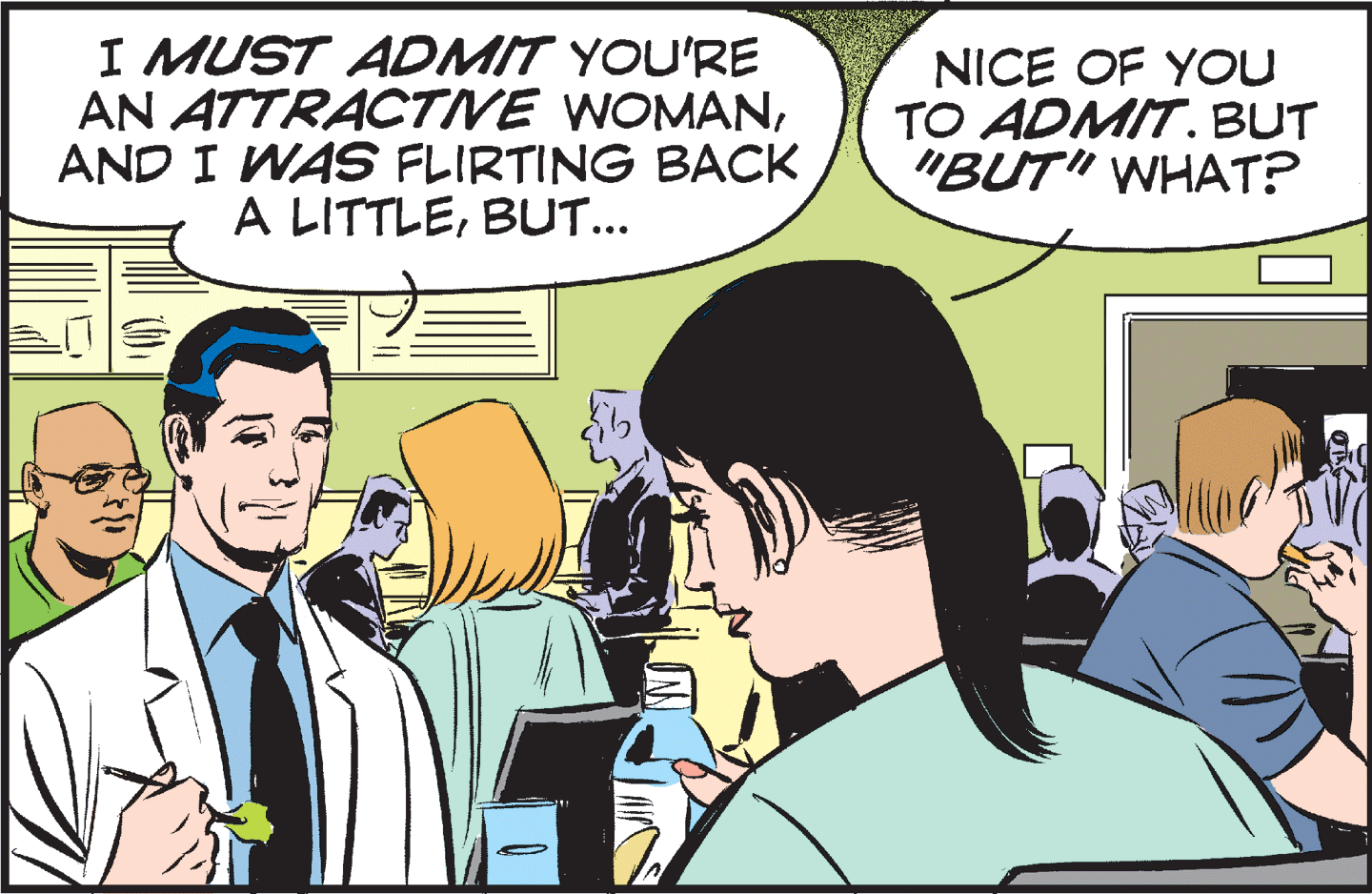 People OCR: I MUST ADMIT YOU'RE AN ATTRACTIVE WOMANAND I WAS FLIRTING BACK A LITTLEBUT... NICE OF YOU TO ADMIT. BUT "BUT" WHAT? I MUST ADMIT YOU'RE AN ATTRACTIVE WOMANAND I WAS FLIRTING BACK A LITTLEBUT... NICE OF YOU TO ADMIT. BUT "BUT" WHAT?