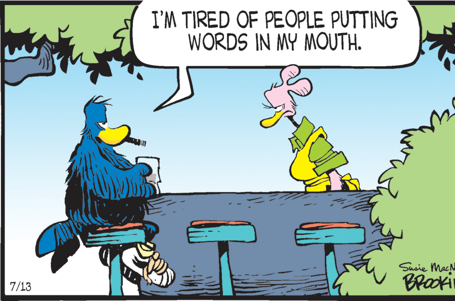 Pleased OCR: I'M TIRED OF PEOPLE PUTTING WORDS IN MY MOUTH. Susie MacN Braokin 7/13 I'M TIRED OF PEOPLE PUTTING WORDS IN MY MOUTH. Susie MacN Braokin 7/13