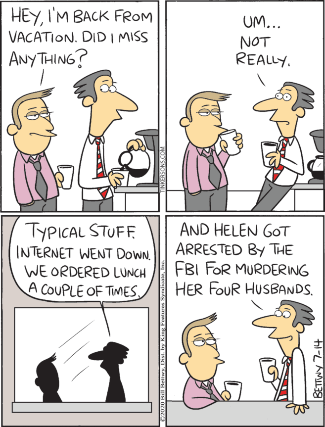 Sharing OCR: TYPICAL STUFF INTERNET WENT DOWN. WE ORDERED LUNCH A COUPLE OF TIMESI'M BACK FROM AND HELEN GoT ARRESTED BY THE FBI FOR MURDERING HER FOUR HUSBANDS. UM... VACATION. DIDIMISS ANy THING? NOT REALLY. TYPICAL STUFF INTERNET WENT DOWN. WE ORDERED LUNCH A COUPLE OF TIMESI'M BACK FROM AND HELEN GoT ARRESTED BY THE FBI FOR MURDERING HER FOUR HUSBANDS. UM... VACATION. DIDIMISS ANy THING? NOT REALLY.