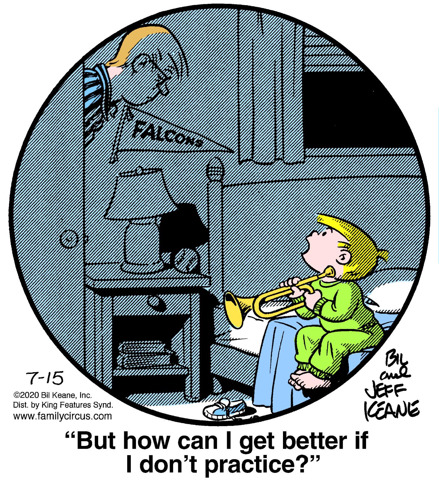Circle OCR: FALCONS BIL 7-15 JEFF KEANE "But how can I get better if ©2020 Bil KeaneInc. Dist. by King Features Synd. www.familycircus.com I don't practice?" FALCONS BIL 7-15 JEFF KEANE "But how can I get better if ©2020 Bil KeaneInc. Dist. by King Features Synd. www.familycircus.com I don't practice?"