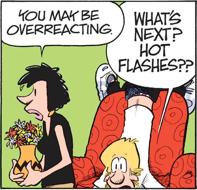 Illustration OCR: YOU MAK BE OVERREACTING. WHAT'S NEXT? HOT FLASHES?P YOU MAK BE OVERREACTING. WHAT'S NEXT? HOT FLASHES?P