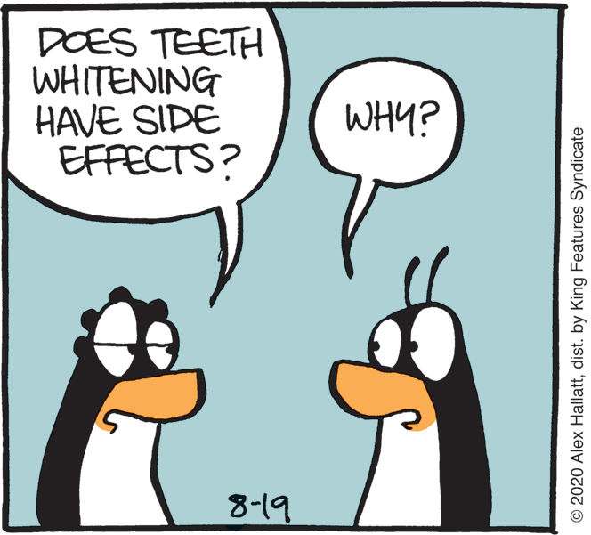 Photo caption OCR: DOES TEETH WHITENING HAVE SIDE EFFECTS? WHY? 8-19 © 2020 Alex Hallattdist. by King Features Syndicate DOES TEETH WHITENING HAVE SIDE EFFECTS? WHY? 8-19 © 2020 Alex Hallattdist. by King Features Syndicate