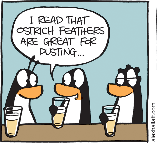 Fictional character OCR: I READ THAT OSTRICH FEATHERS ARE GREAT FOR DUSTING.. alexhallatt.com I READ THAT OSTRICH FEATHERS ARE GREAT FOR DUSTING.. alexhallatt.com
