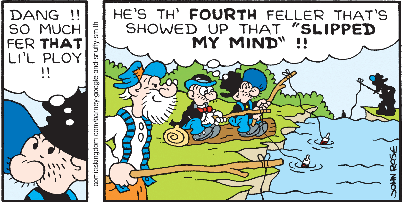 Font OCR: DANG !! SO MUCH FER THAT LI'L PLOY !! HE'S TH' FOURTH FELLER THAT'S SHOWED UP THAT "SLIPPED MY MIND" !! comicskingdom.com/barney-google-and-snuffy-smith SOHN ROSE DANG !! SO MUCH FER THAT LI'L PLOY !! HE'S TH' FOURTH FELLER THAT'S SHOWED UP THAT "SLIPPED MY MIND" !! comicskingdom.com/barney-google-and-snuffy-smith SOHN ROSE