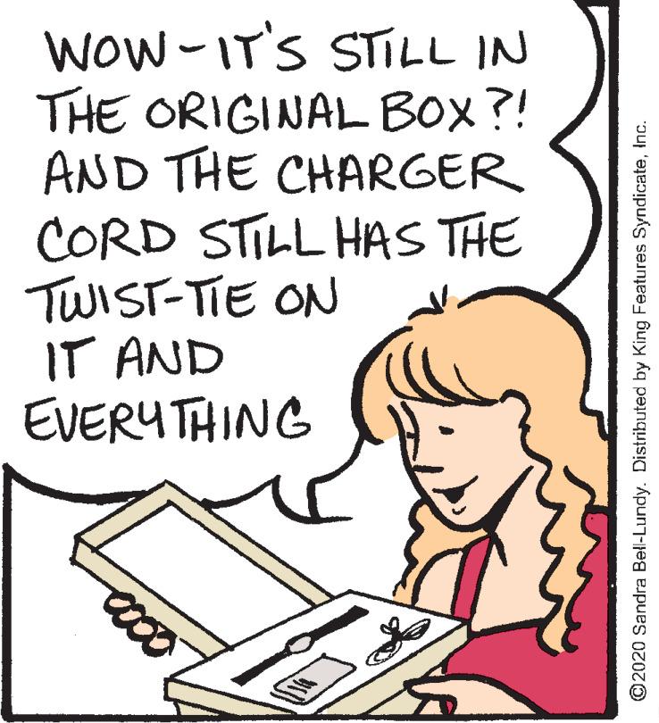 Handwriting OCR: WoW-IT'S STLL IN THE ORIGINAL BOX?! AND THE CHARGER CORD STILL HAS THE TWIST-TIE ON IT AND EVERYTHING ©2020 Sandra Bell-Lundy. Distributed by King Features SyndicateInc. WoW-IT'S STLL IN THE ORIGINAL BOX?! AND THE CHARGER CORD STILL HAS THE TWIST-TIE ON IT AND EVERYTHING ©2020 Sandra Bell-Lundy. Distributed by King Features Syndicate