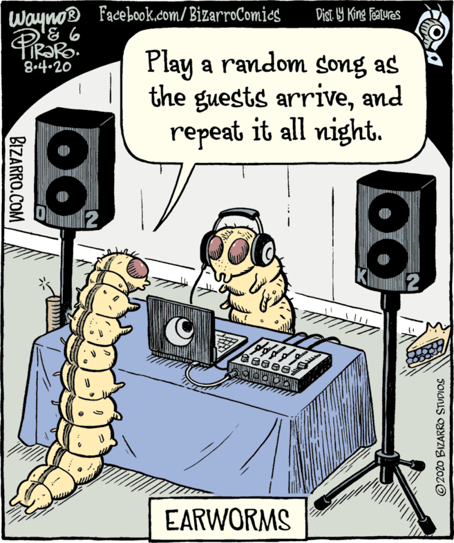 Input device OCR: Wayno® Facebook.com/BizarroComidg Dist. 19 King Featuras Play a random Song as the guests arriveand repeat it all night. 8o4.20 12 a66? EARWORMS ©2020 BIZARRO STUDIOS BIZARRO.COM Wayno® Facebook.com/BizarroComidg Dist. 19 King Featuras Play a random Song as the guests arriveand repeat it all night. 8o4.20 12 a66? EARWORMS ©2020 BIZARRO STUDIOS BIZARRO.COM
