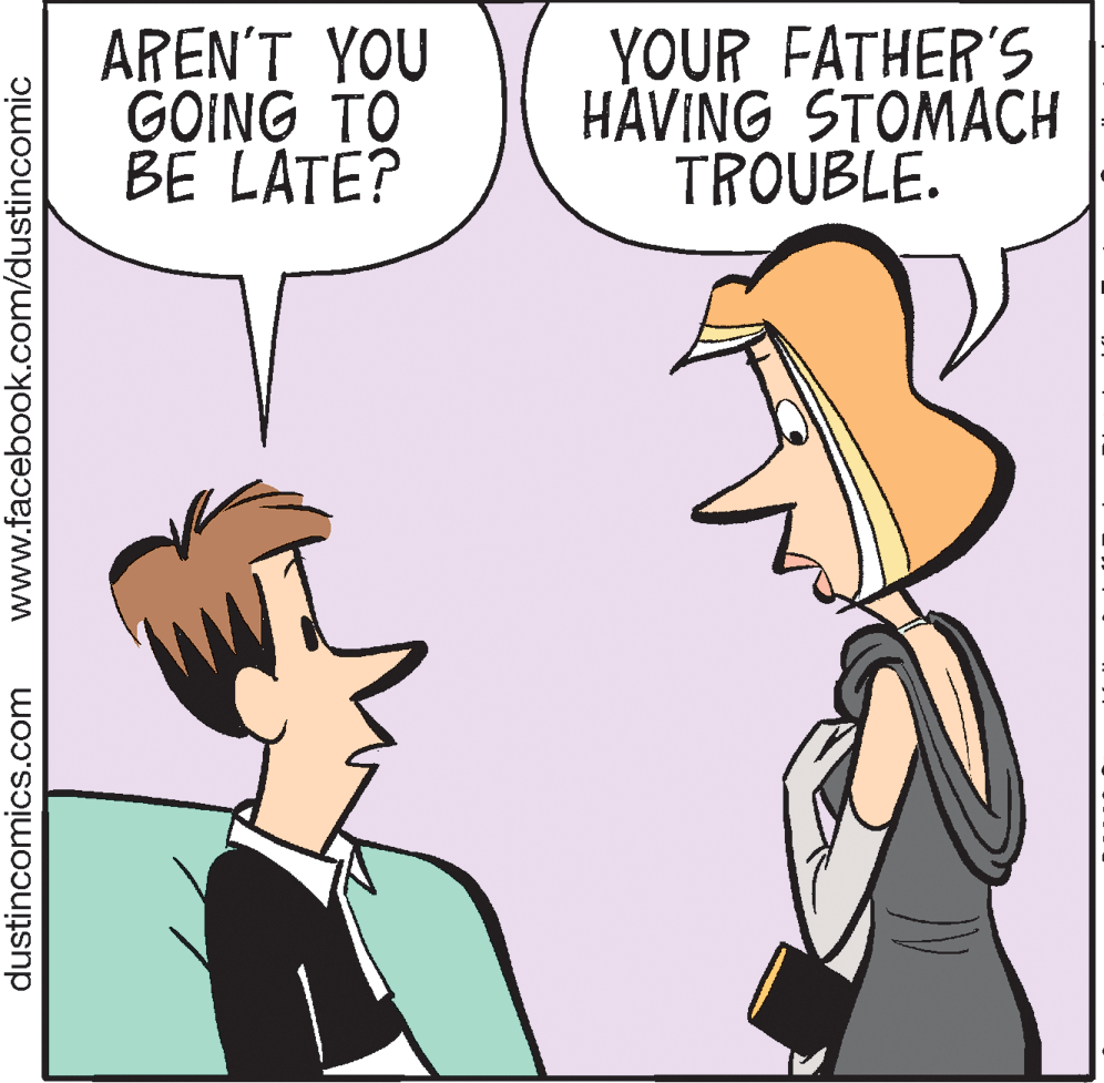 Clip art OCR: AREN'T YOU GOING TO BE LATÉ? YOUR FATHER'S HÁVING STOMACH TROUBLE. dustincomics.com www.facebook.com/dustincomic AREN'T YOU GOING TO BE LATÉ? YOUR FATHER'S HÁVING STOMACH TROUBLE. dustincomics.com www.facebook.com/dustincomic