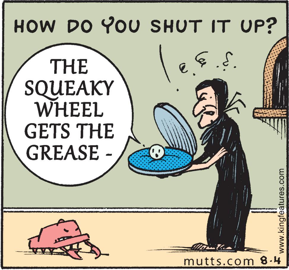 Parallel OCR: HOW DO YOU SHUT IT UP? THE SQUEAKY WHEEL GETS THE GREASE - mutts.com 8.4 www.kingfeatures.com HOW DO YOU SHUT IT UP? THE SQUEAKY WHEEL GETS THE GREASE - mutts.com 8.4 www.kingfeatures.com