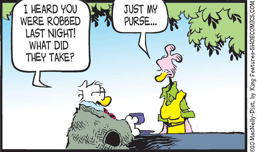 Tree OCR: I HEARD YOU WERE ROBBED LAST NIGHT! WHAT DID THEY TAKE? JUST MY PURSE.. ©20 MacNelly-Dist. by King Features-SHOECOMICS.COM I HEARD YOU WERE ROBBED LAST NIGHT! WHAT DID THEY TAKE? JUST MY PURSE.. ©20 MacNelly-Dist. by King Features-SHOECOMICS.COM