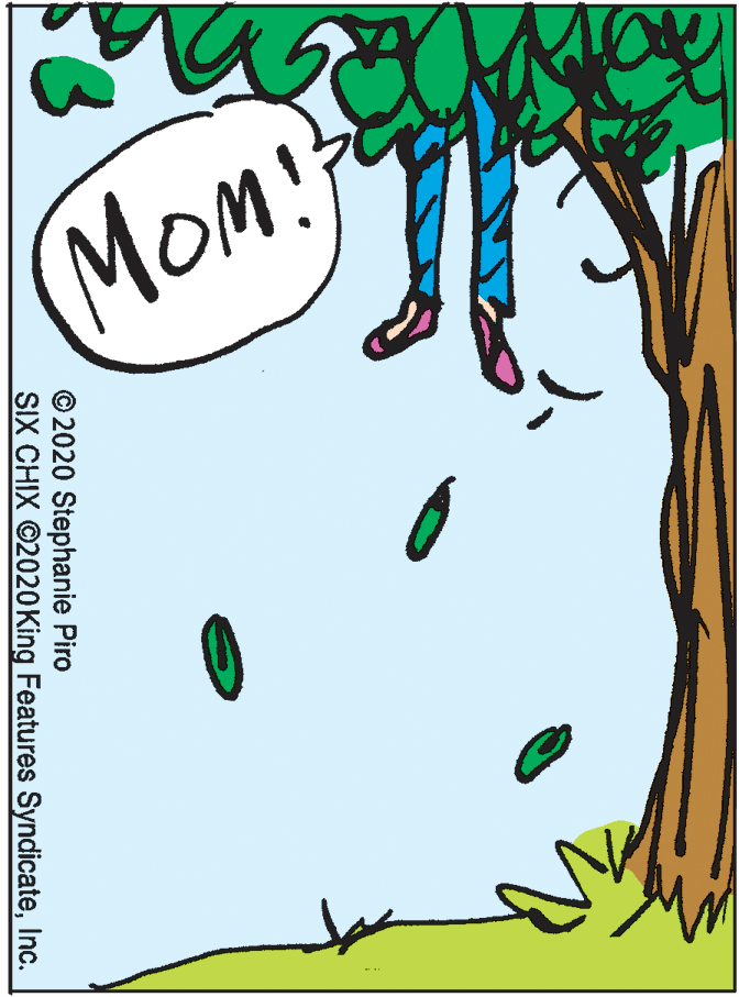 Graphics OCR: Mom! © 2020 Stephanie Piro SIX CHIX ©2020 King Features SyndicateInc. Mom! © 2020 Stephanie Piro SIX CHIX ©2020 King Features Syndicate