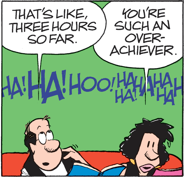 Art OCR: THAT'S LIKETHREE HOURS SO FAR. YOU'RE SUCH AN OVER- ACHIEVER. HAHAHOO!AHA ?? HA THAT'S LIKETHREE HOURS SO FAR. YOU'RE SUCH AN OVER- ACHIEVER. HAHAHOO!AHA ?? HA