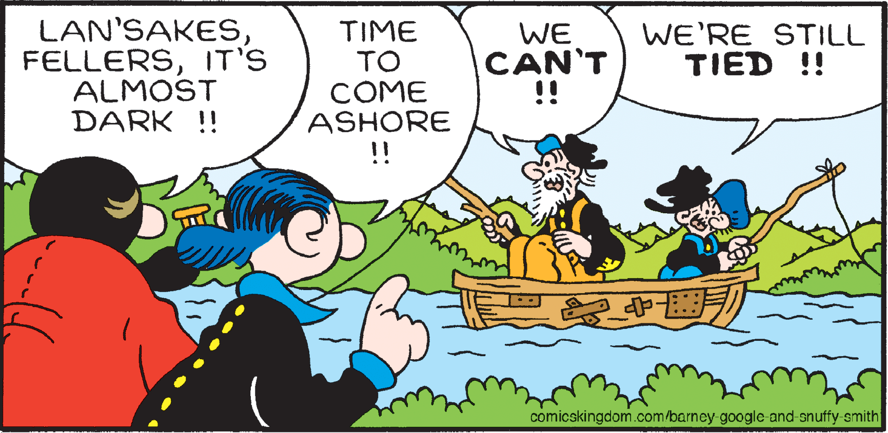 Art OCR: LAN'SAKESIT'S ALMOST DARK !! TIME TO COME ASHORE !! WE'RE STILL WE CAN'T !! TIED !! comicskingdom.com/barney-google and-snuffy-smith LAN'SAKESIT'S ALMOST DARK !! TIME TO COME ASHORE !! WE'RE STILL WE CAN'T !! TIED !! comicskingdom.com/barney-google and-snuffy-smith