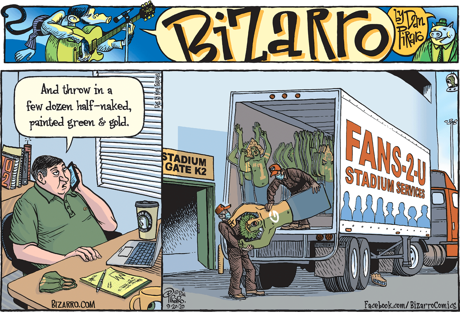Illustration OCR: And throw in a few dozen half-nakedpainted green & gold. FANS-24 STADIUM GATE K2 STADIUM SERICES Facebook.com/BizarroComics 9.20.20 BIZARRO.COM And throw in a few dozen half-nakedpainted green & gold. FANS-24 STADIUM GATE K2 STADIUM SERICES Facebook.com/BizarroComics 9.20.20 BIZARRO.COM