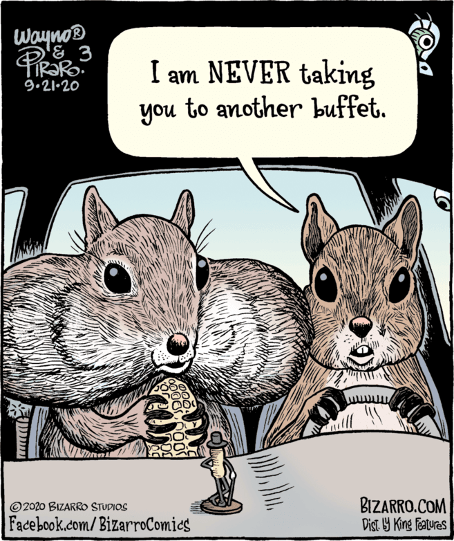 Parallel OCR: Wayno® & 3 TIR?RO. I am NEVER taking you to another buffet. 9.21•20 BIZARRO.COM Dist Y King Featuras ©2020 BIZARRO STUDIOS Facebook.com/BizarroComies ? ?? Wayno® & 3 TIR?RO. I am NEVER taking you to another buffet. 9.21•20 BIZARRO.COM Dist Y King Featuras ©2020 BIZARRO STUDIOS Facebook.com/BizarroComies ? ??