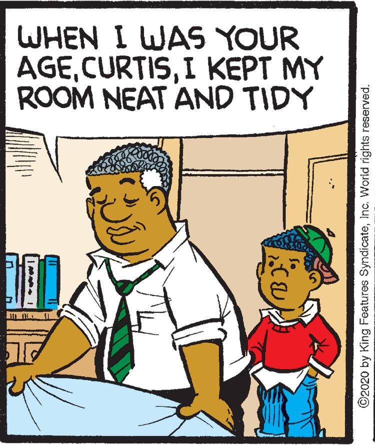 Line OCR: WHEN I WAS YOUR AGEI KEPT MY ROOM NEAT AND TIDY ©2020 by King Features SyndicateInc. World rights reserved. WHEN I WAS YOUR AGEI KEPT MY ROOM NEAT AND TIDY ©2020 by King Features SyndicateInc. World rights reserved.