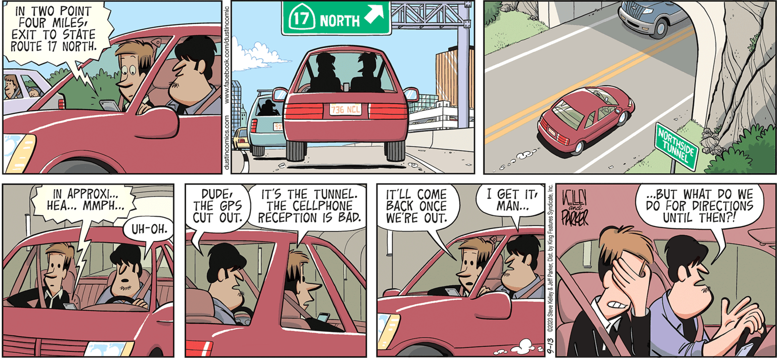 Purple OCR: IN TWO POINT FOUR MILESEXIT TO STÁTE ROUTE 17 NORTH. 17 NORTH IN APPROXI. HEA... MMPH... DUDETHE GPS CUT OUT. RÉCÉPTION IS BAD. IT'S THE TUNNEL. THE CELLPHONE IT'LL COME BACK ONCE WE'RE OUT. I GET IT MAN.. ...BUT WHAT DO WE DO FOR DIRECTIONS UNTIL THEN?! PARER UH-OH. IN TWO POINT FOUR MILESEXIT TO STÁTE ROUTE 17 NORTH. 17 NORTH IN APPROXI. HEA... MMPH... DUDETHE GPS CUT OUT. RÉCÉPTION IS BAD. IT'S THE TUNNEL. THE CELLPHONE IT'LL COME BACK ONCE WE'RE OUT. I GET IT MAN.. ...BUT WHAT DO WE DO FOR DIRECTIONS UNTIL THEN?! PARER UH-OH.