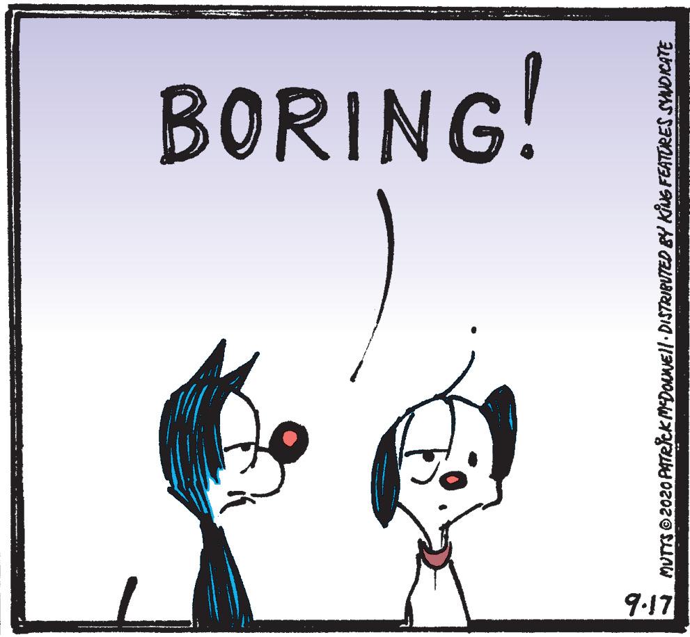 Humour OCR: BORING! 9.17 MUTTSO 2020 PATRcKMDOLNEll.DISTRIBUTED BY KING FEATORES SYUOICATE BORING! 9.17 MUTTSO 2020 PATRcKMDOLNEll.DISTRIBUTED BY KING FEATORES SYUOICATE