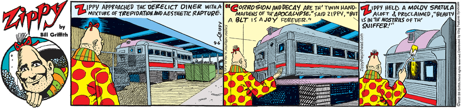 Railway OCR: IPPY APPROACHED THE DERELICT DINER WITHA 0CORROSION AND DECAY ARE TH' TWIN HAND-G MIXTURE OF TREPIDATION AND AESTHETIC RAPTURE. MAIDENS OF TH'APOCALVPSE"BUT A BLT IS A JOÝ FOREVER." IPPY HELD A MOLDY SPATULA ALOFT & PROCLAIMED"BEAUTY IS IN TH' NOSTRILS OF TH' SNIFFER!" Bill Griffith IPPY APPROACHED THE DERELICT DINER WITHA 0CORROSION AND DECAY ARE TH' TWIN HAND-G MIXTURE OF TREPIDATION AND AESTHETIC RAPTURE. MAIDENS OF TH'APOCALVPSE" SAID ZIPPY"BUT A BLT IS A JOÝ FOREVER." IPPY HELD A MOLDY SPATULA ALOFT & PROCLAIMED"BEAUTY IS IN TH' NOSTRILS OF TH' SNIFFER!" Bill Griffith