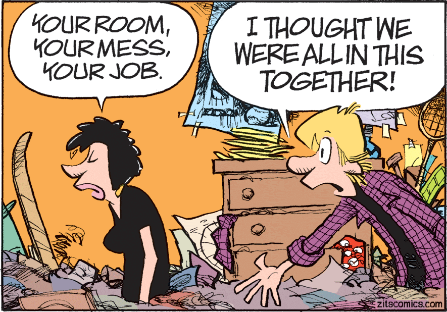 Conversation OCR: KOUR ROOMYOUR JOB. I THOUGHT WE WERE ALL IN THIS TOGETHER! zitscomics.com KOUR ROOMYOUR MESSYOUR JOB. I THOUGHT WE WERE ALL IN THIS TOGETHER! zitscomics.com