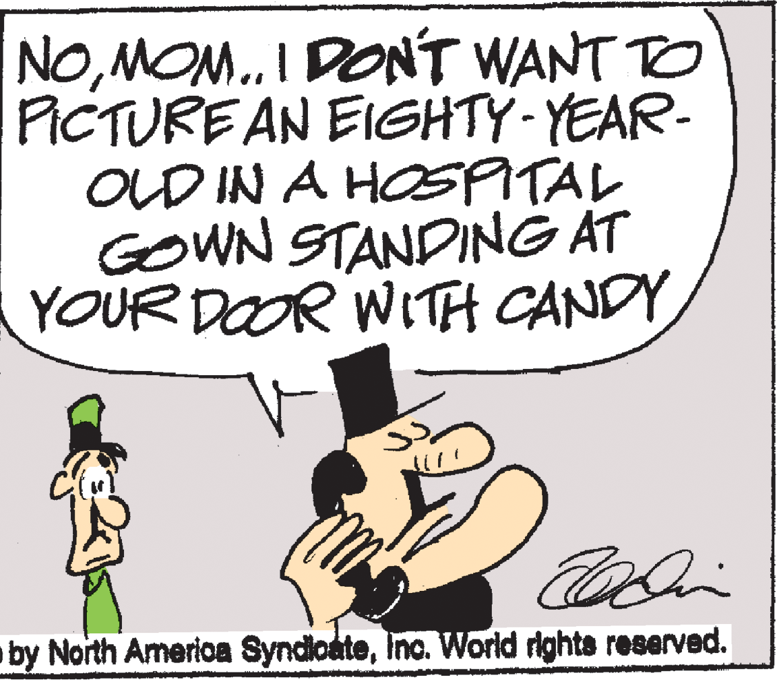 Gesture OCR: NOMOM.I DONT WANT TO PICTURE AN EIGHTY-YEAR- OLD IN A HOSPITAL GOWN STANDING AT YOUR DOOR WITH CANDY by North Amerioca SyndicateInc. World rights reserved. NOMOM.I DONT WANT TO PICTURE AN EIGHTY-YEAR- OLD IN A HOSPITAL GOWN STANDING AT YOUR DOOR WITH CANDY by North Amerioca SyndicateInc. World rights reserved.