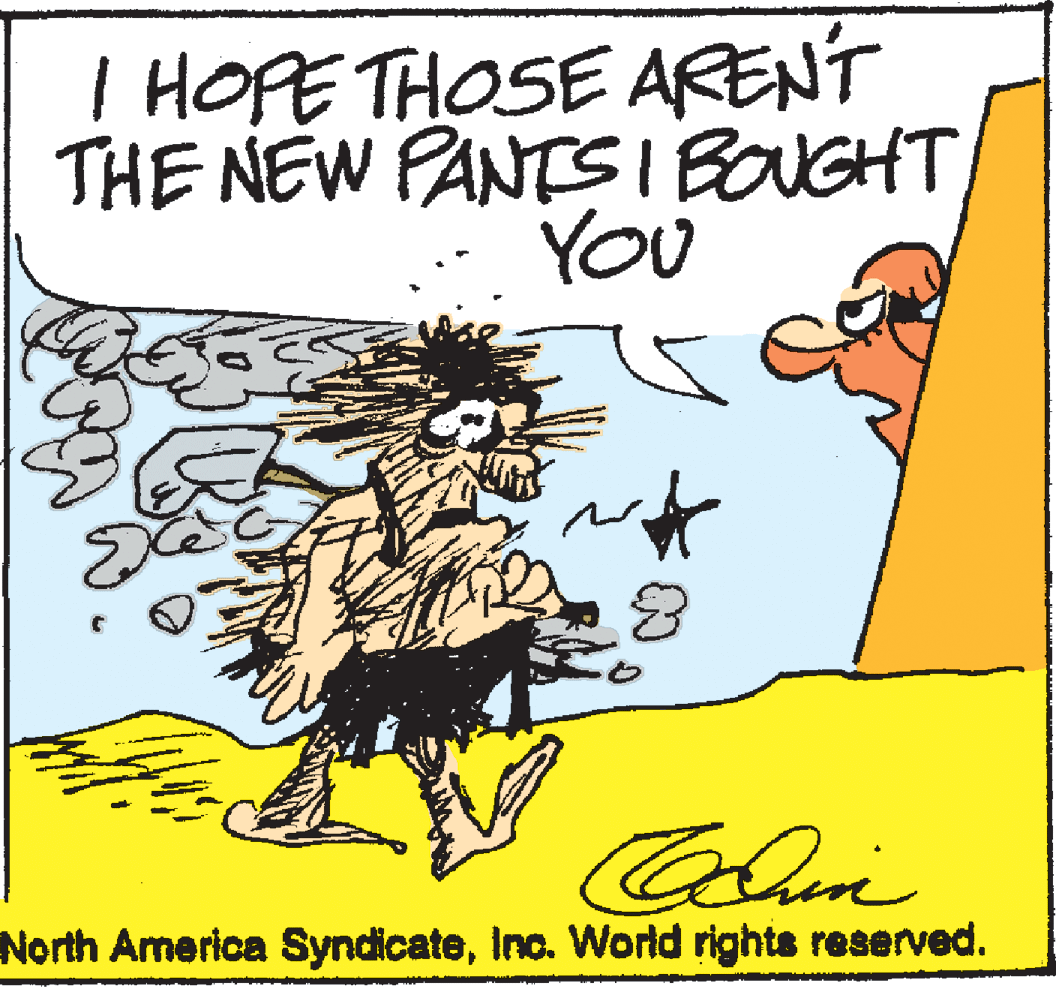 Illustration OCR: I HOPE THOSE ARENT THE NEW PANTSI BOUGHT YOU North America SyndicateInc. World rights reserved. I HOPE THOSE ARENT THE NEW PANTSI BOUGHT YOU North America SyndicateInc. World rights reserved.