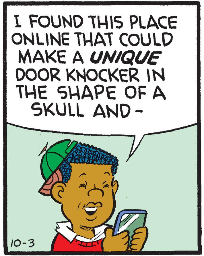 Cartoon OCR: I FOUND THIS PLACE ONLINE THAT COULD MAKE A UNIQUE DOOR KNOCKER IN THE SHAPE OF A SKULL AND - 10-3 I FOUND THIS PLACE ONLINE THAT COULD MAKE A UNIQUE DOOR KNOCKER IN THE SHAPE OF A SKULL AND - 10-3